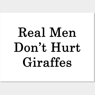 Real Men Don't Hurt Giraffes Posters and Art